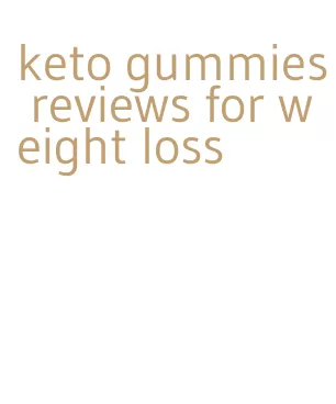 keto gummies reviews for weight loss