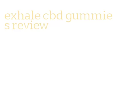 exhale cbd gummies review