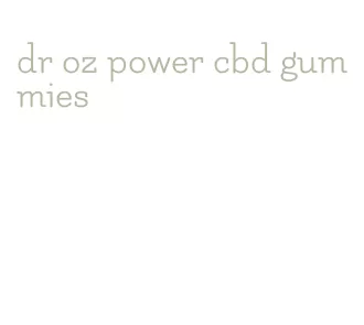 dr oz power cbd gummies