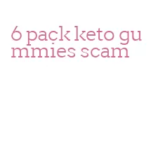 6 pack keto gummies scam