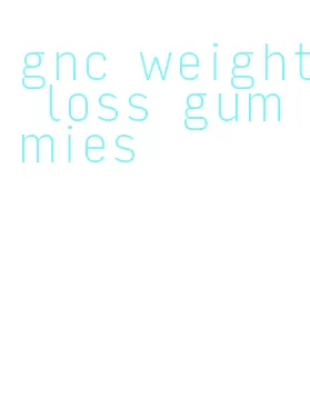 gnc weight loss gummies