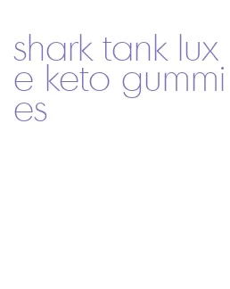 shark tank luxe keto gummies