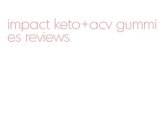 impact keto+acv gummies reviews