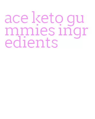 ace keto gummies ingredients