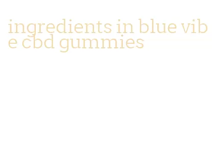 ingredients in blue vibe cbd gummies