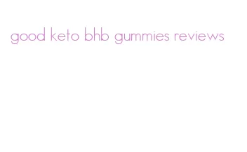 good keto bhb gummies reviews