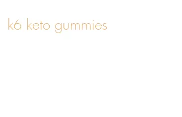 k6 keto gummies