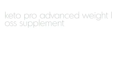 keto pro advanced weight loss supplement