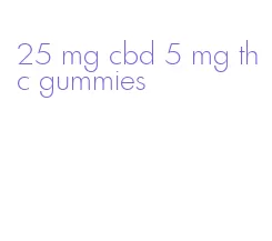 25 mg cbd 5 mg thc gummies