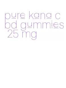 pure kana cbd gummies 25 mg