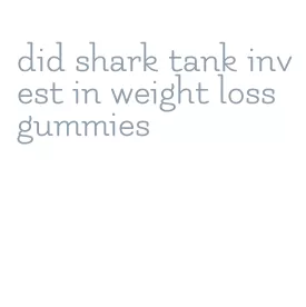 did shark tank invest in weight loss gummies