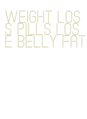 weight loss pills lose belly fat