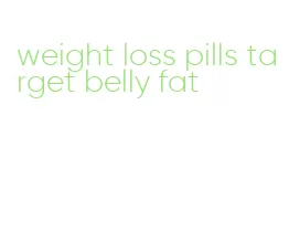 weight loss pills target belly fat