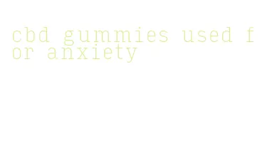 cbd gummies used for anxiety