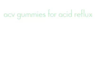 acv gummies for acid reflux