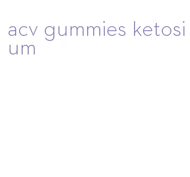 acv gummies ketosium