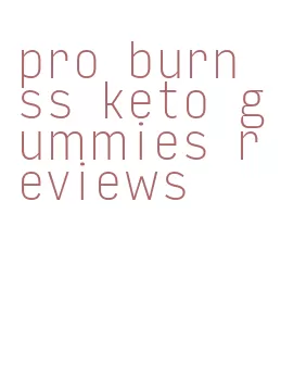 pro burn ss keto gummies reviews