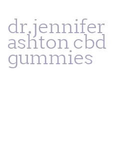 dr.jennifer ashton cbd gummies