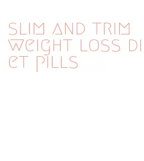 slim and trim weight loss diet pills