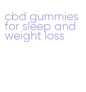 cbd gummies for sleep and weight loss