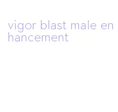 vigor blast male enhancement