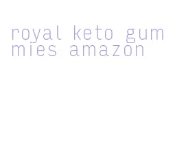 royal keto gummies amazon