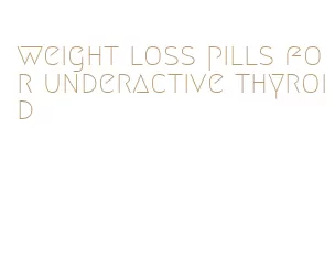 weight loss pills for underactive thyroid