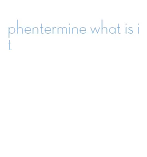 phentermine what is it