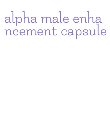 alpha male enhancement capsule