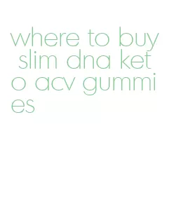 where to buy slim dna keto acv gummies