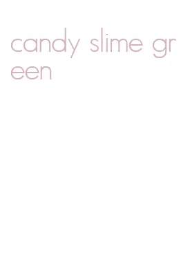 candy slime green