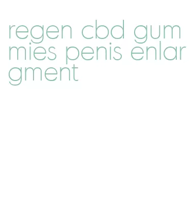 regen cbd gummies penis enlargment