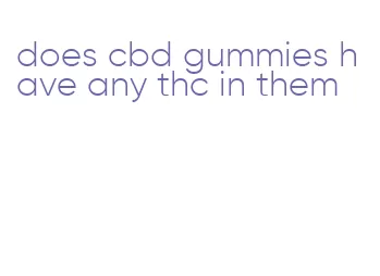 does cbd gummies have any thc in them