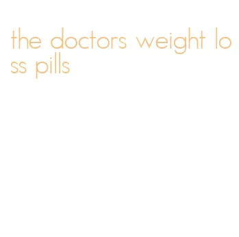 the doctors weight loss pills