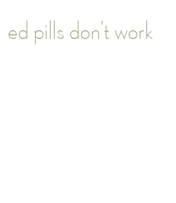 ed pills don't work