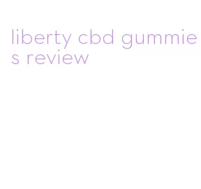 liberty cbd gummies review