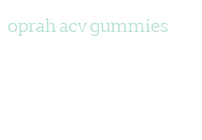 oprah acv gummies