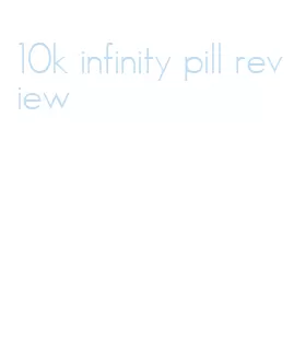 10k infinity pill review