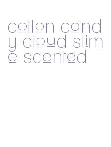 cotton candy cloud slime scented