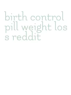 birth control pill weight loss reddit