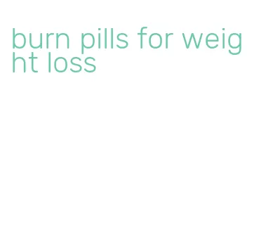 burn pills for weight loss