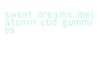 sweet dreams melatonin cbd gummies