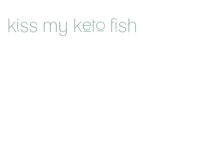 kiss my keto fish