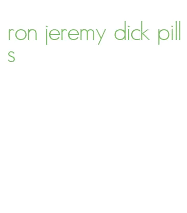 ron jeremy dick pills