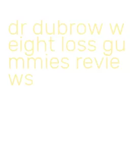 dr dubrow weight loss gummies reviews