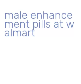 male enhancement pills at walmart