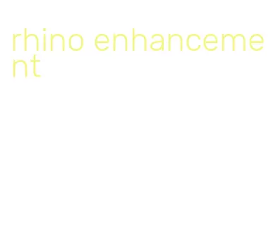 rhino enhancement