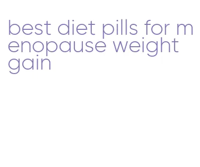 best diet pills for menopause weight gain