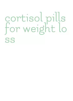 cortisol pills for weight loss