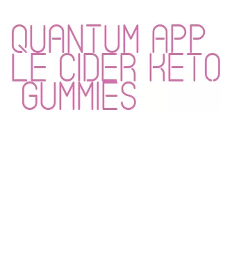 quantum apple cider keto gummies